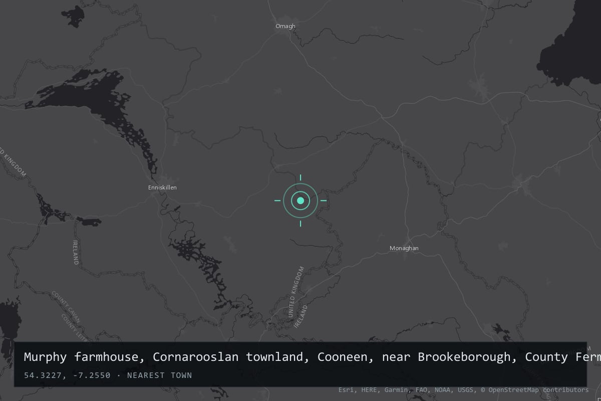 Where it happened: Murphy farmhouse, Cornarooslan townland, Cooneen, near Brookeborough, County Fermanagh, United Kingdom